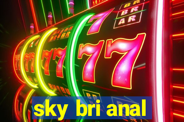 sky bri anal